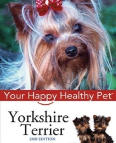 Yorkshire Terrier: Your Happy Healthy PetTM,2e