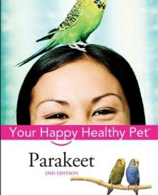 Parakeet: Your Happy Healthy PetTM,2e