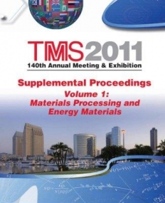 TMS 2011 140th Annual Meeting and Exhibition: Supplemental Proceedings, V1, Materials Processing and Energy Materials