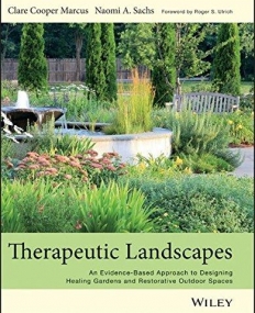 Therapeutic Landscapes: An Evidence-Based Approach to Designing Healing Gardens and Restorative Outdoor Spaces