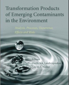 Transformation Products of Emerging Contaminants in the Environment: Analysis, Processes, Occurrence, Effects and Risks, 2V Set