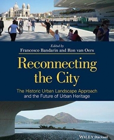 Reconnecting the City: The Historic Urban Landscape Approach and the Future of Urban Heritage