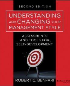 Understanding and Changing Your Management Style: Assessments and Tools for Self-Development,2e