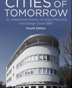 Cities of Tomorrow: An Intellectual History of Urban Planning and Design Since 1880 4e