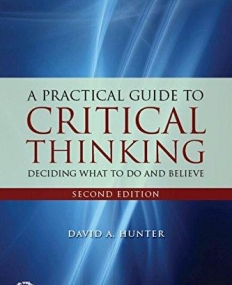Practical Guide to Critical Thinking: Deciding What to Do and Believe, 2e