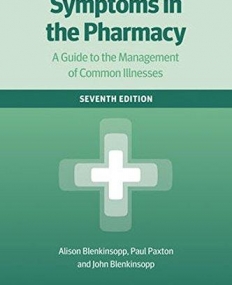 Symptoms in the Pharmacy 7e: A Guide to the Management of Common Illnesses