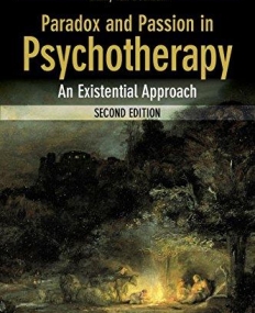 Paradox and Passion in Psychotherapy: An Existential Approach,2e