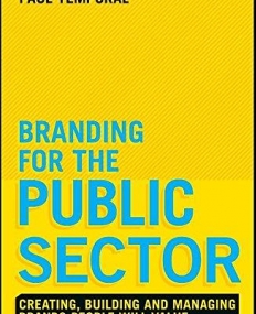 Branding for the Public Sector: Creating, Building and Managing Brands People Will Value