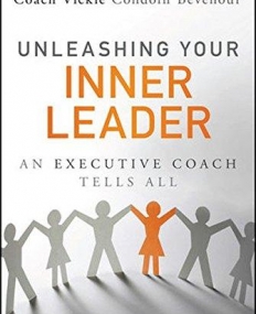 Unleashing Your Inner Leader: An Executive Coach Tells All