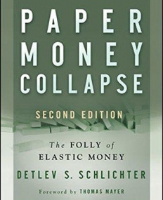 Paper Money Collapse,2e: The Folly of Elastic Money