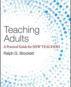 Teaching Adults: A Practical Guide for New Teachers