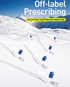 Off-label Prescribing: Justifying Unapproved Medicine
