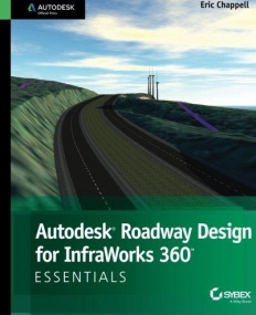 Autodesk Roadway Design for InfraWorks 360 Essentials: Autodesk Official Press POD