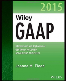 Wiley GAAP 2015: Interpretation and Application of Generally Accepted Accounting Principles