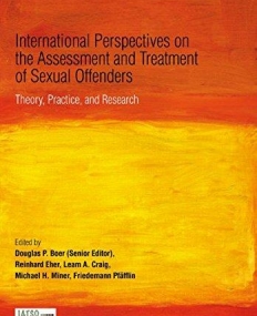 International Perspectives on the Assessment and Treatment of Sexual Offenders: Theory, Practice and Research