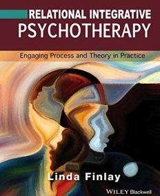 Relational Integrative Psychotherapy: Engaging Process and Theory in Practice