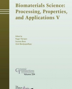 Biomaterials Science: Processing, Properties and Applications V