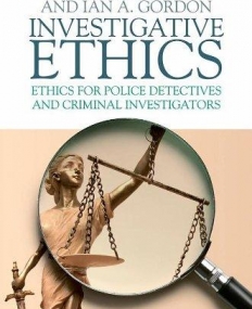 Investigative Ethics: Ethics for Police Detectives and Criminal Investigators