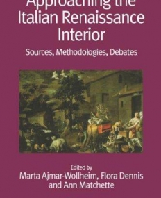 Approaching the Italian Renaissance Interior: Sources, Methodologies, Debates