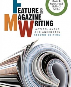 Feature and Magazine Writing: Action, Angle and Anecdotes,2e