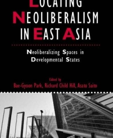 Locating Neoliberalism in East Asia: Neoliberalizing Spaces in Developmental States