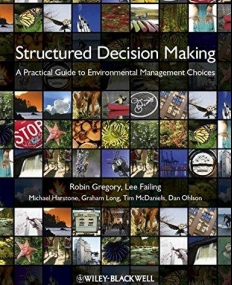 Structured Decision Making: A Practical Guide to Environmental Management Choices