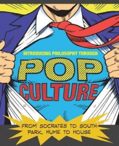 Introducing Philosophy Through Pop Culture: From Socrates to South Park, Hume to House