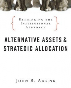 Alternative Assets and Strategic Allocation: Rethinking the Institutional Approach