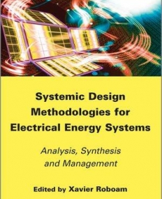 Systemic Design Methodologies for Electrical Energy Systems: Analysis, Synthesis and Management