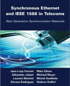 Synchronous Ethernet and IEEE 1588 in Telecoms: Next Generation Synchronization Networks