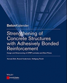 Strengthening of Concrete Structures with Adhesive Bonded Reinforcement: Design and Dimensioning of CFRP Laminates and Steel Plates