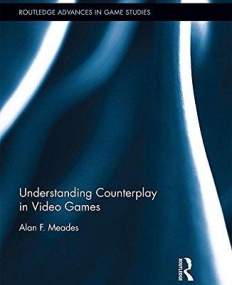 Understanding Counterplay in Video Games (Routledge Advances in Game Studies)