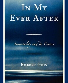 IN MY EVER AFTER: IMMORTALITY AND ITS CRITICS