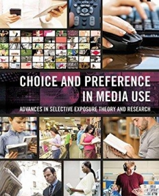 Choice and Preference in Media Use: Advances in Selective Exposure Theory and Research (Routledge Communication Series)