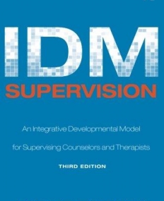 IDM SUPERVISION AN INTEGRATED DEVELOPMENTAL MODEL FOR SUPERVISING COUNSELORS AND THERAPISTS