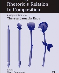 RENEWING RHETORIC'S RELATION TO COMPOSITION: ESSAYS IN HONOR OF THERESA JARNAGIN ENOS