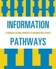 INFORMATION PATHWAYS: A PROBLEM-SOLVING APPROACH TO INF