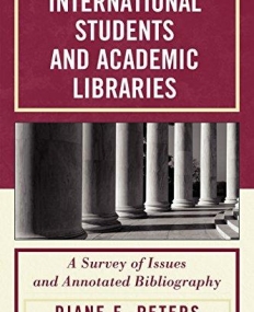 INTERNATIONAL STUDENTS AND ACADEMIC LIBRARIES: A SURVEY OF ISSUES AND ANNOTATED BIBLIOGRAPHY