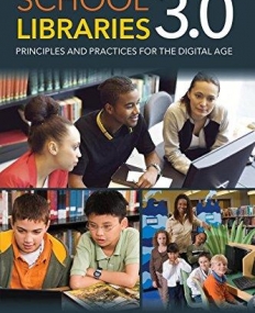 School Libraries 3.0: Principles and Practices for the Digital Age
