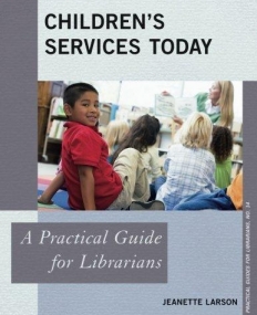 Children's Services Today: A Practical Guide for Librarians (Practical Guides for Librarians)