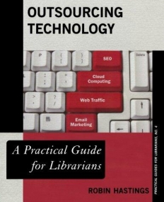 Outsourcing Technology: A Practical Guide for Librarians (The Practical Guides for Librarians series)