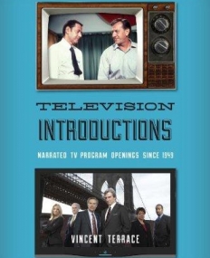 TELEVISION INTRODUCTIONS: NARRATED TV PROGRAM OPENINGS SINCE 1949