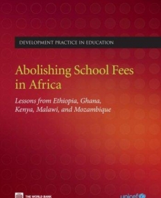ABOLISHING SCHOOL FEES IN AFRICA : LESSONS FROM ETHIOPIA, GHANA, KENYA, MALAWI, AND MOZAMBIQUE