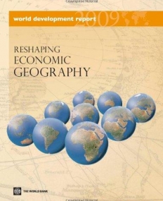 WORLD DEVELOPMENT REPORT 2009: RESHAPING ECONOMIC GEOGR