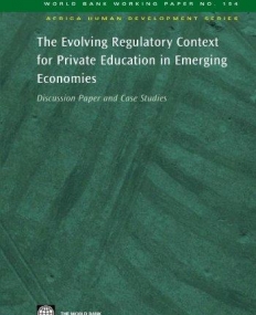 EVOLVING REGULATORY CONTEXT FOR PRIVATE EDUCATION IN EMERGING ECONOMIES : DISCUSSION PAPER AND CASE STUDIES,THE