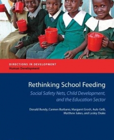 RETHINKING SCHOOL FEEDING : SOCIAL SAFETY NETS, CHILD DEVELOPMENT, AND THE EDUCATION SECTOR