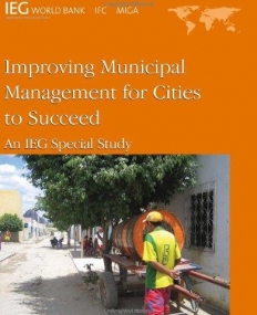 IMPROVING MUNICIPAL MANAGEMENT FOR CITIES TO SUCCEED : AN IEG SPECIAL STUDY