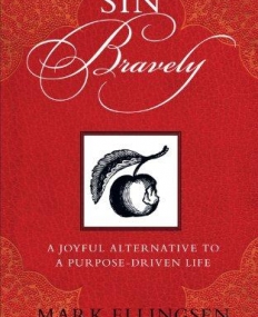 SIN BRAVELY: A JOYFUL ALTERNATIVE TO THE PURPOSE-DRIVEN LIFE