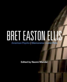 BRET EASTON ELLIS: AMERICAN PSYCHO, GLAMORAMA, LUNAR PA