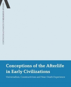 CONCEPTIONS OF THE AFTERLIFE IN EARLY CIVILIZATIONS: UNIVERSALISM, CONSTRUCTIVISM AND NEAR-DEATH EXP